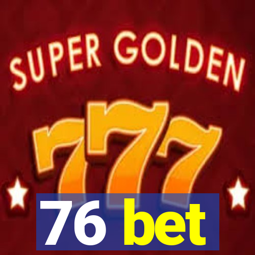 76 bet